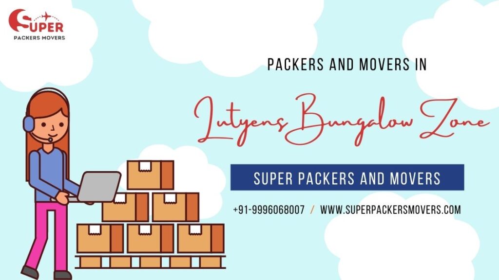 Packers and Movers in Lutyens Bungalow Zone